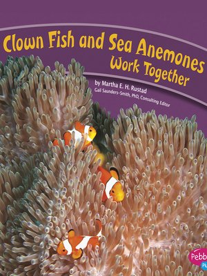 cover image of Clown Fish and Sea Anemones Work Together